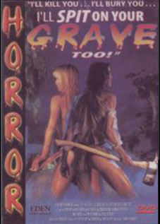 I'll Kill You... I'll Bury You... I'll Spit on Your Grave Too!