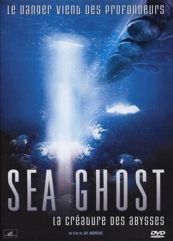 Sea Ghost : La Cr�ature Des Abysses