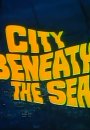 City Beneath the Sea City Beneath the Sea