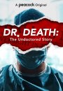 Dr. Death: The Undoctored Story Dr. Death: The Undoctored Story