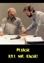 Please Kill Mr. Kinski