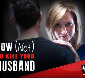 How (Not) to Kill your Husband