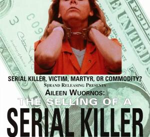 Aileen Wuornos: The Selling of a Serial Killer