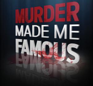 Murder Made Me Famous