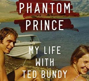 The Phantom Prince: My Life with Ted Bundy