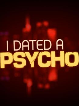 I Dated a Psycho