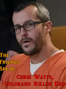 Chris Watts, Colorado Killer Dad: The Friends Speak