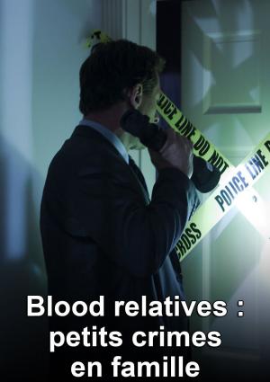 Blood Relatives: Petits Crimes en Famille