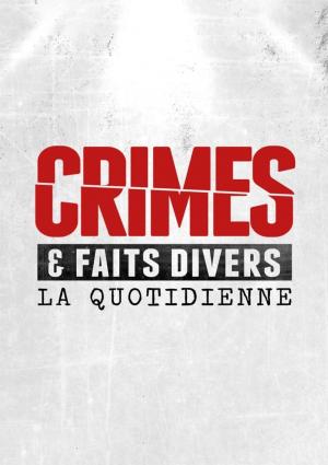 Crimes & Faits Divers: La Quotidienne