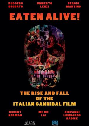 Eaten Alive! The Rise and Fall of the Italian Cannibal Film