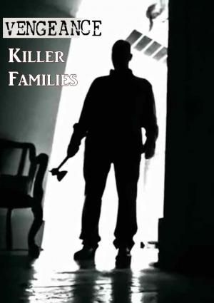 Vengeance: Killer Families