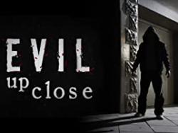 Evil Up Close