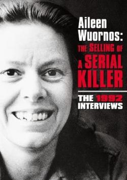 Aileen Wuornos: The Selling of a Serial Killer
