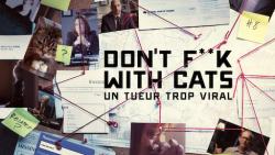 Don't F**k with Cats: Un Tueur Trop Viral