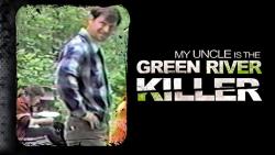 Mon Oncle, le Tueur de la Green River