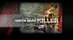 Mon Oncle, le Tueur de la Green River