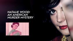 Natalie Wood: An American Murder Mystery