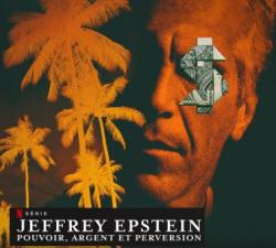 Jeffrey Epstein: Pouvoir, Argent et Perversion