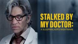 Stalked by My Doctor: A Sleepwalker's Nightmare