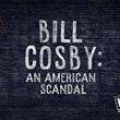 Bill Cosby: An American Scandal