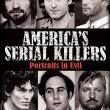 America's Serial Killers: Portraits in Evil