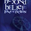 Beyond Belief: Fact or Fiction