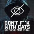Don't F**k with Cats: Un Tueur Trop Viral