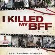 I Killed My BFF