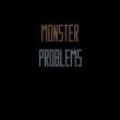 Monster Problems