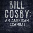 Bill Cosby: An American Scandal