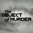 The Object of Murder