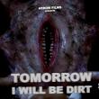 Tomorrow I Will Be Dirt