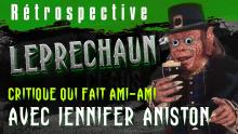 [Claus-up] LEPRECHAUN - Critique qui fait ami-ami avec Jennifer Aniston