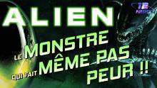 ALIEN : Le Monstre qui fait même pas peur !!