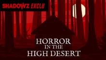 HORROR IN THE HIGH DESERT - une exclusivité Shadowz
