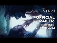 THE ANCESTRAL (Official Trailer) - In Cinemas 24 MAR 2022
