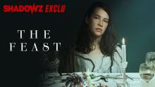 THE FEAST - une exclusivité Shadowz