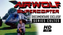 Supercopter, Airwolf, documentaire sur les coulisses de la série.