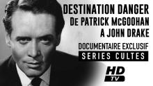 DESTINATION DANGER Documentaire, de Patrick McGoohan à John Drake.