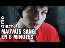 Mauvais sang en 8 minutes - Blow Up - ARTE