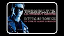 TERMINATOR 2 : LE JUGEMENT DERNIER (1991) - RÉTROSPECTIVE