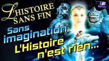L'HISTOIRE SANS FIN : Sans Imagination, l'Histoire n'est rien !