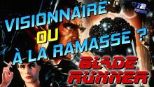 BLADE RUNNER : Visionnaire ou à la Ramasse ??