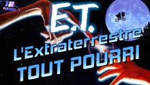 E.T. L'Extraterrestre TOUT POURRI
