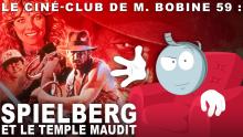 Steven Spielberg et le Temple maudit : L'analyse de M. Bobine