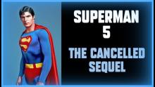 The Cancelled SUPERMAN 5 - The Christopher Reeve Superman Sequel That Never Was - Unmade DC Movies