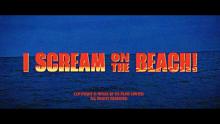 I SCREAM ON THE BEACH! Trailer