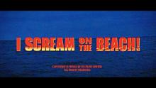 I SCREAM ON THE BEACH! Trailer