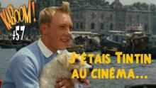 Emission #BD - KABOOM! #57 - J'étais Tintin au cinéma !