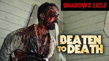 BEATEN TO DEATH - une exclusivité Shadowz